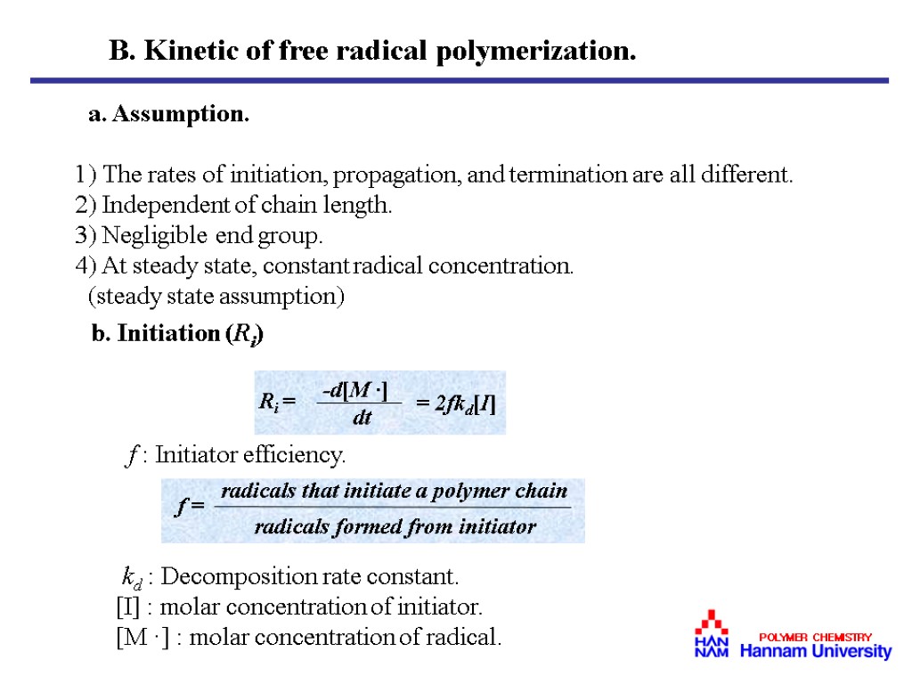 B. Kinetic of free radical polymerization. a. Assumption. 1) The rates of initiation, propagation,